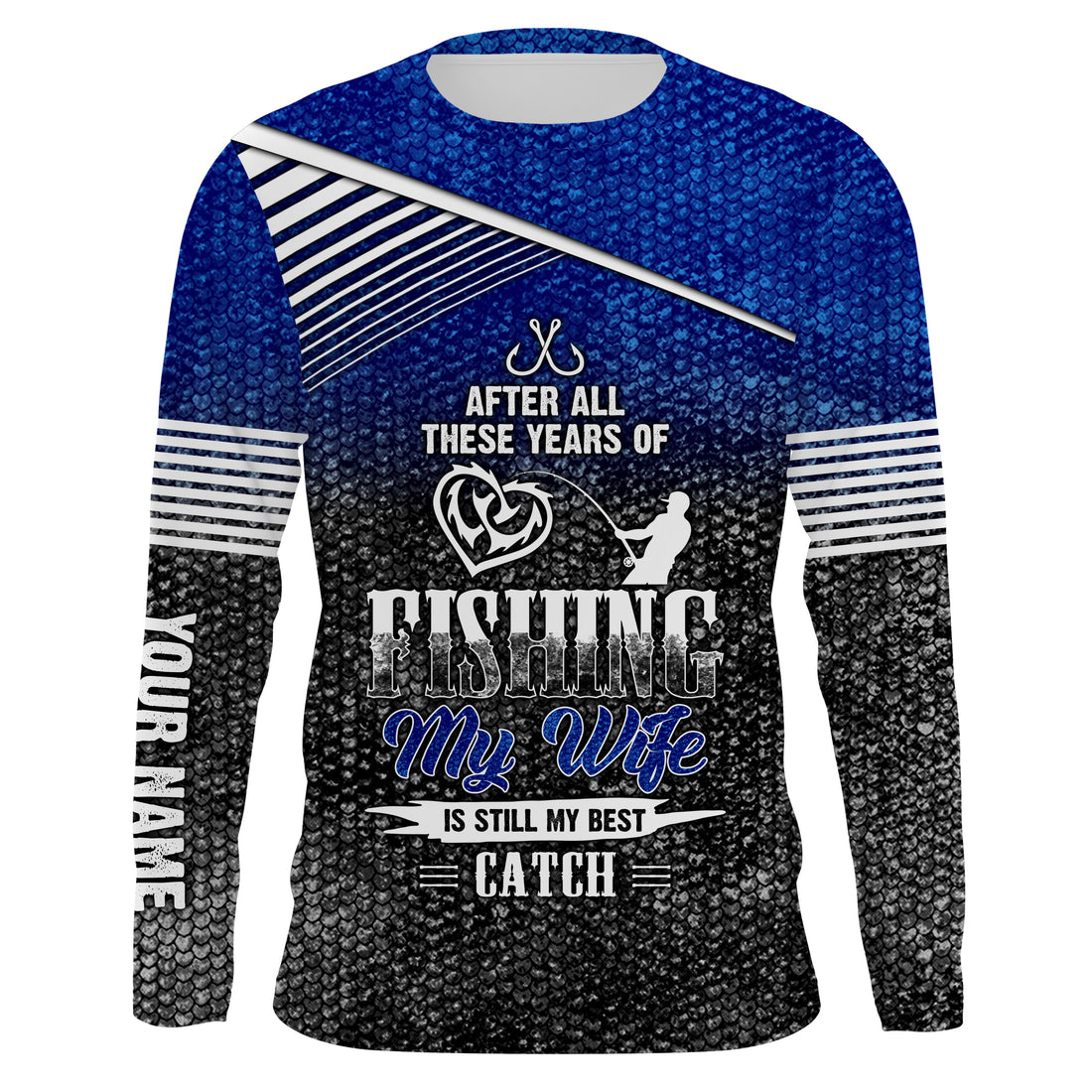 After all these years of fishing, my wife is still my best catch custom name sun protection NQSD123
