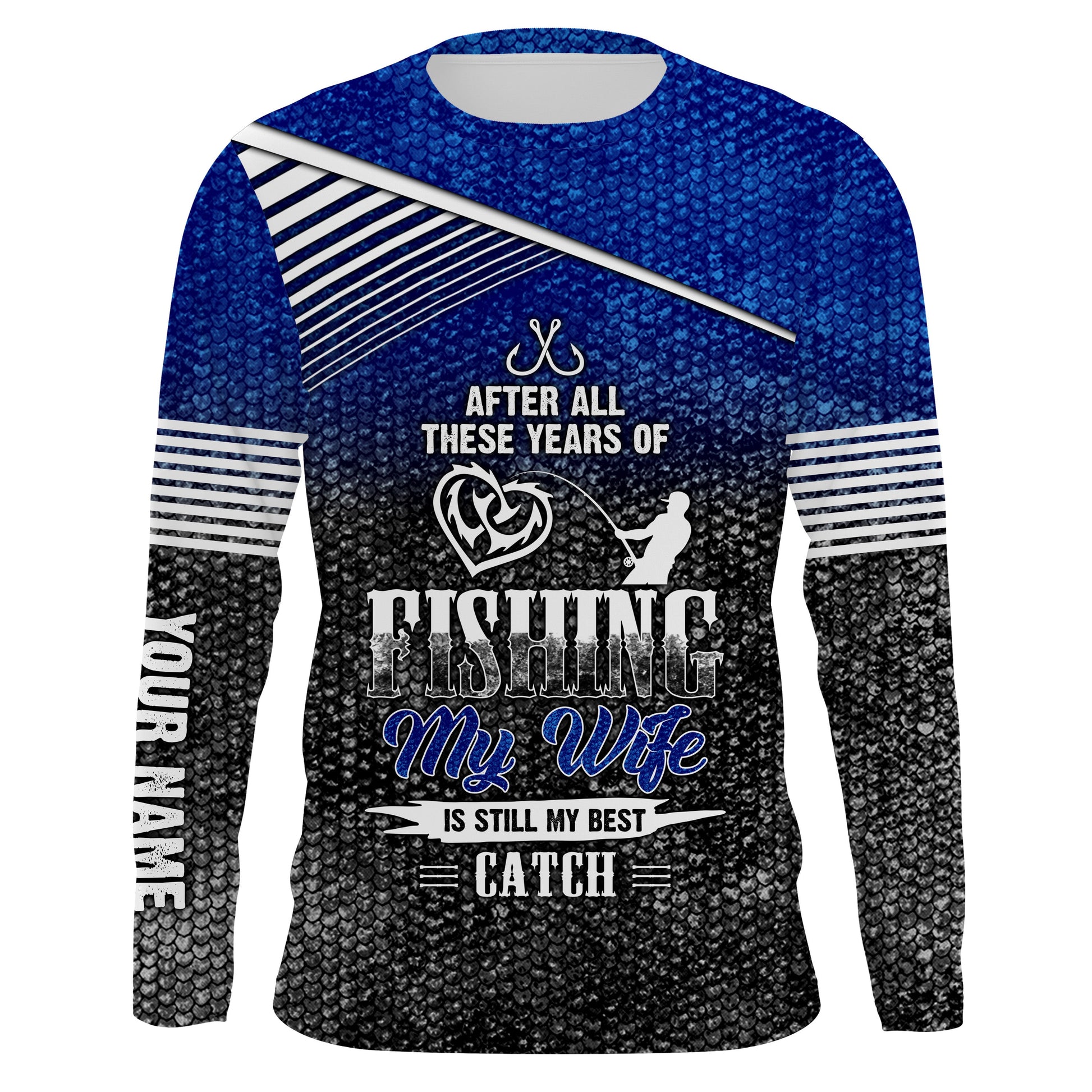 After all these years of fishing, my wife is still my best catch custom name sun protection NQSD123
