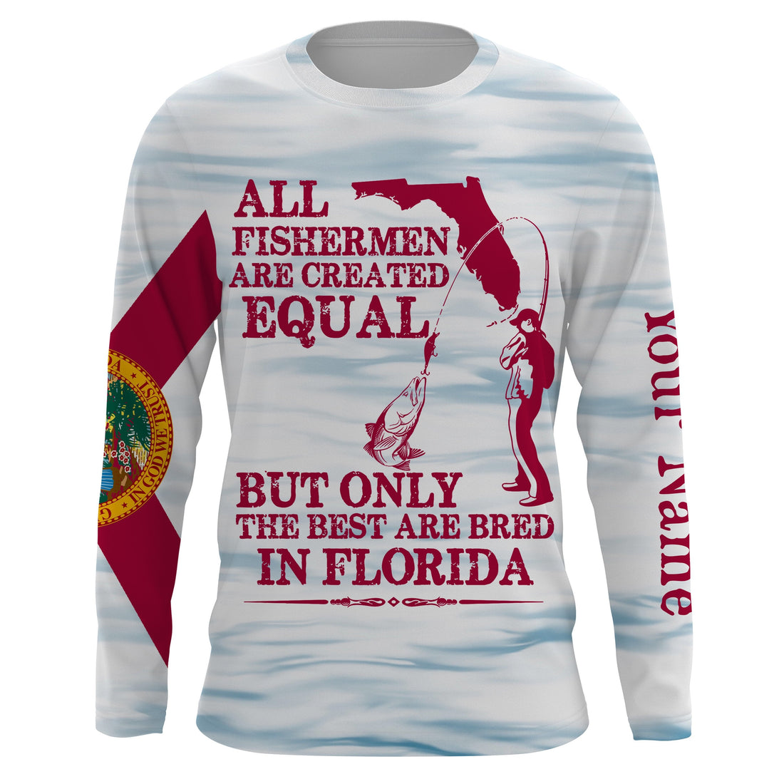 All fishermen are created equal but only the best are bred in Florida flag patriotic Custom name UV protection fishing NQS2620